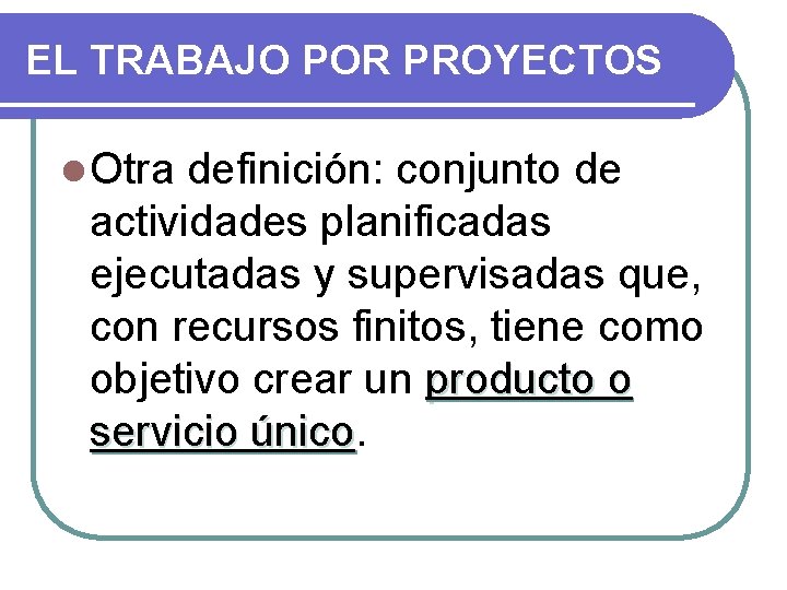 EL TRABAJO POR PROYECTOS l Otra definición: conjunto de actividades planificadas ejecutadas y supervisadas