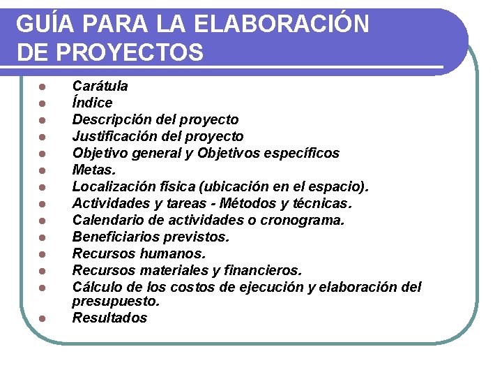 GUÍA PARA LA ELABORACIÓN DE PROYECTOS l l l l Carátula Índice Descripción del