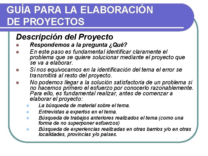 GUÍA PARA LA ELABORACIÓN DE PROYECTOS Descripción del Proyecto Respondemos a la pregunta ¿Qué?