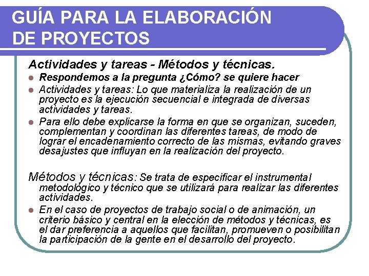 GUÍA PARA LA ELABORACIÓN DE PROYECTOS Actividades y tareas - Métodos y técnicas. Respondemos