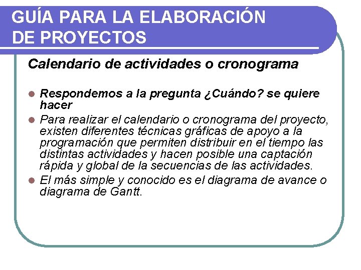 GUÍA PARA LA ELABORACIÓN DE PROYECTOS Calendario de actividades o cronograma Respondemos a la