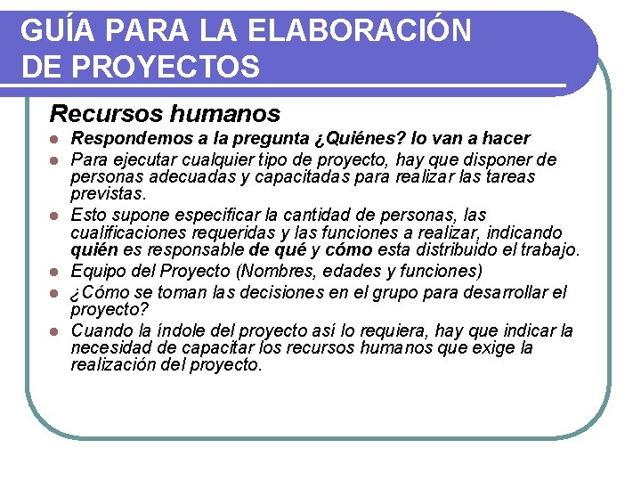 GUÍA PARA LA ELABORACIÓN DE PROYECTOS Recursos humanos l l l Respondemos a la