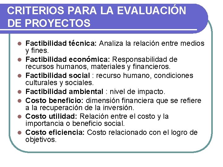 CRITERIOS PARA LA EVALUACIÓN DE PROYECTOS l l l l Factibilidad técnica: Analiza la