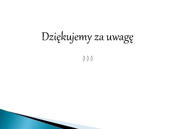 Dziękujemy za uwagę : ) : ) 