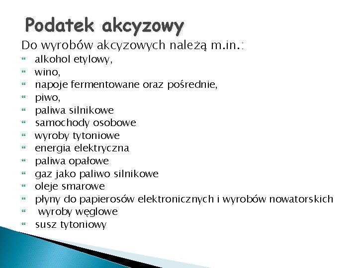 Podatek akcyzowy Do wyrobów akcyzowych należą m. in. : alkohol etylowy, wino, napoje fermentowane