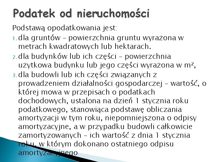 Podatek od nieruchomości Podstawą opodatkowania jest: 1. dla gruntów – powierzchnia gruntu wyrażona w