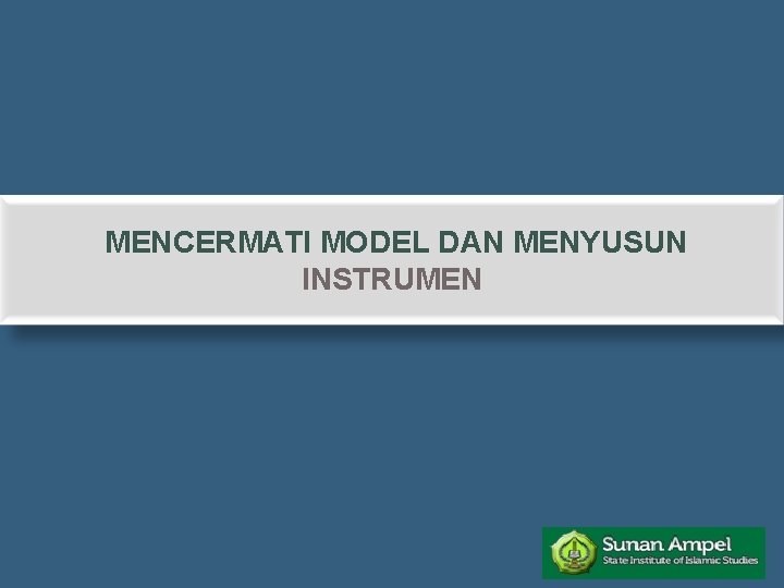 MENCERMATI MODEL DAN MENYUSUN INSTRUMEN 
