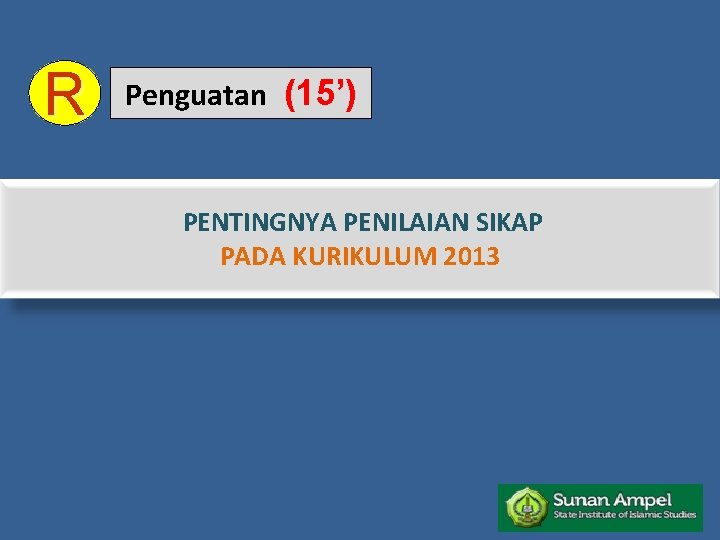 R Penguatan (15’) PENTINGNYA PENILAIAN SIKAP PADA KURIKULUM 2013 