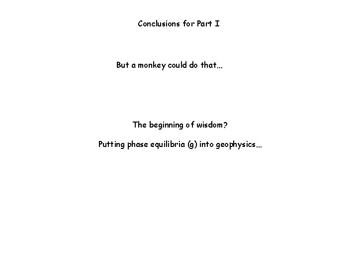 Conclusions for Part I But a monkey could do that… The beginning of wisdom?