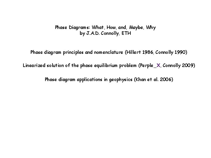 Phase Diagrams: What, How, and, Maybe, Why by J. A. D. Connolly, ETH Phase