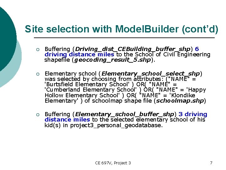 Site selection with Model. Builder (cont’d) ¡ Buffering (Driving_dist_CEBuilding_buffer_shp) 6 driving distance miles to
