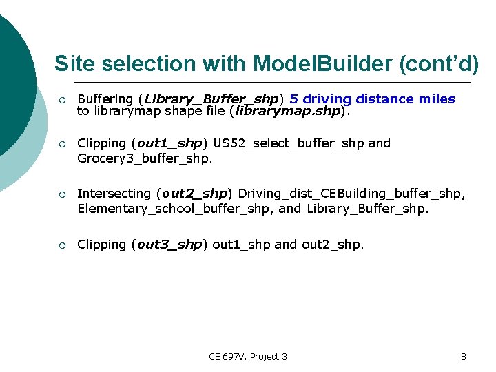 Site selection with Model. Builder (cont’d) ¡ Buffering (Library_Buffer_shp) 5 driving distance miles to
