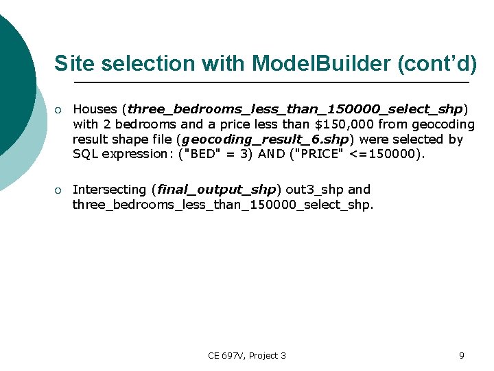 Site selection with Model. Builder (cont’d) ¡ Houses (three_bedrooms_less_than_150000_select_shp) with 2 bedrooms and a