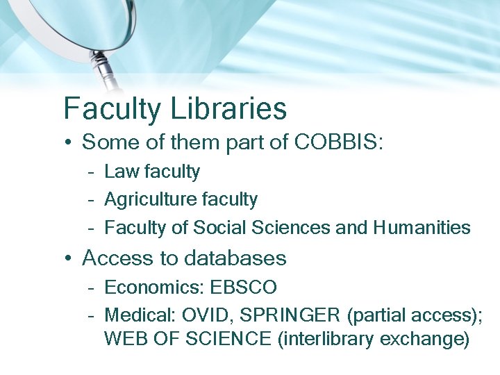 Faculty Libraries • Some of them part of COBBIS: – Law faculty – Agriculture