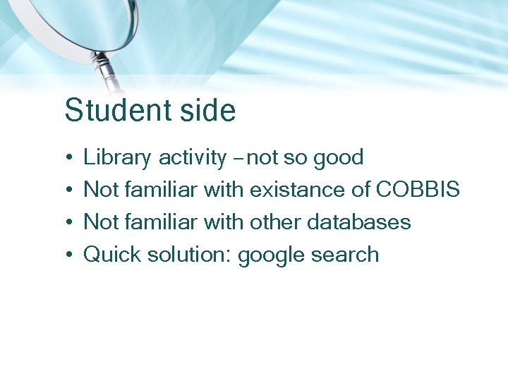 Student side • • Library activity – not so good Not familiar with existance