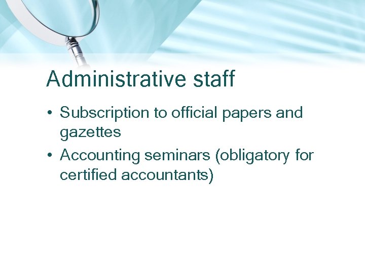 Administrative staff • Subscription to official papers and gazettes • Accounting seminars (obligatory for