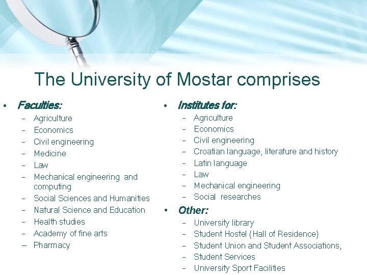 The University of Mostar comprises • Faculties: – – – Agriculture Economics Civil engineering