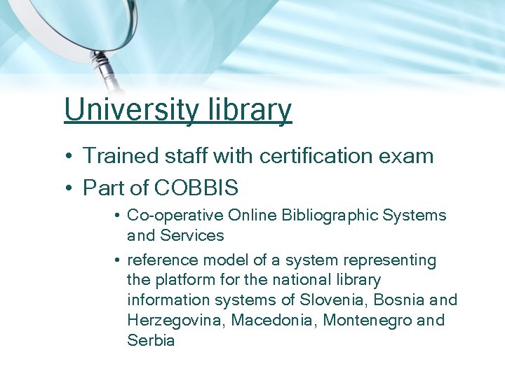 University library • Trained staff with certification exam • Part of COBBIS • Co-operative