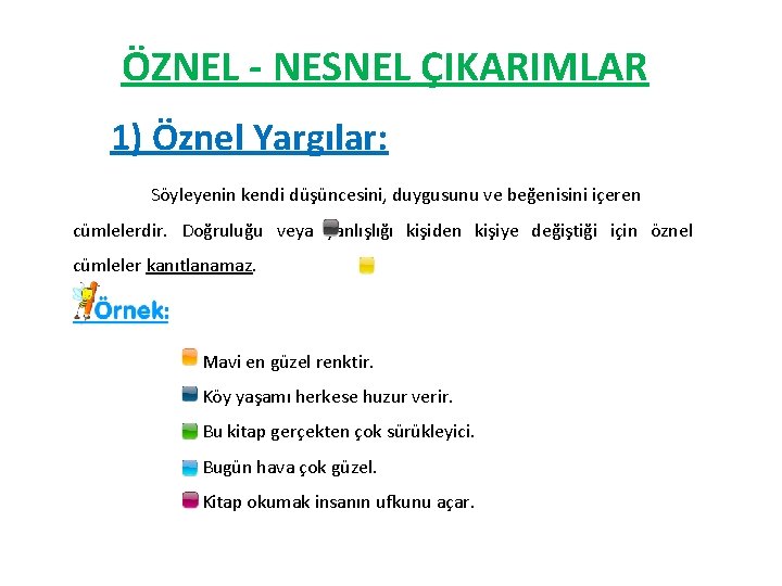 ÖZNEL - NESNEL ÇIKARIMLAR 1) Öznel Yargılar: Söyleyenin kendi düşüncesini, duygusunu ve beğenisini içeren