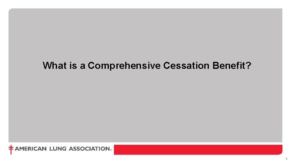 What is a Comprehensive Cessation Benefit? FOR INTERNAL USE ONLY DO NOT DISTRIBUTE. Confidential