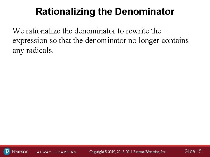 Rationalizing the Denominator We rationalize the denominator to rewrite the expression so that the