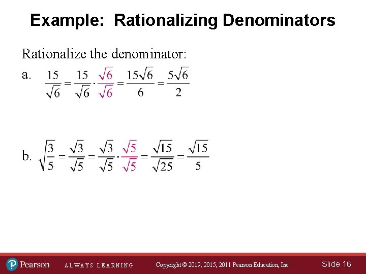 Example: Rationalizing Denominators Rationalize the denominator: a. b. ALWAYS LEARNING Copyright © 2019, 2015,