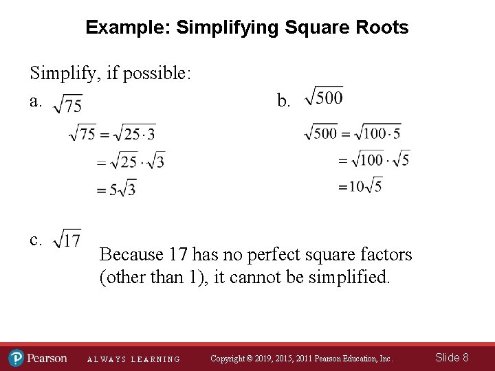 Example: Simplifying Square Roots Simplify, if possible: a. c. b. Because 17 has no