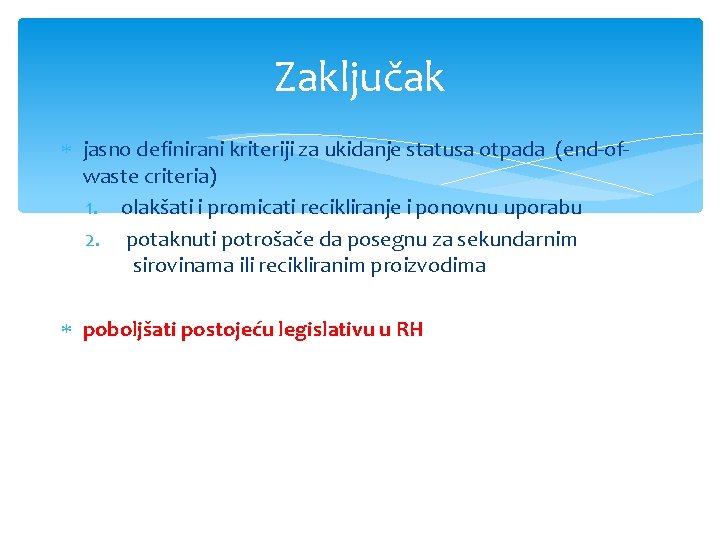 Zaključak jasno definirani kriteriji za ukidanje statusa otpada (end-ofwaste criteria) 1. olakšati i promicati