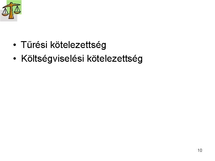  • Tűrési kötelezettség • Költségviselési kötelezettség 10 