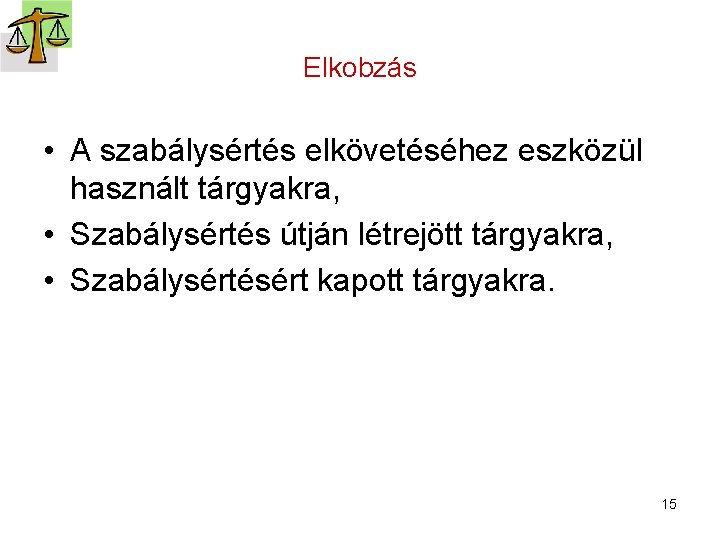 Elkobzás • A szabálysértés elkövetéséhez eszközül használt tárgyakra, • Szabálysértés útján létrejött tárgyakra, •