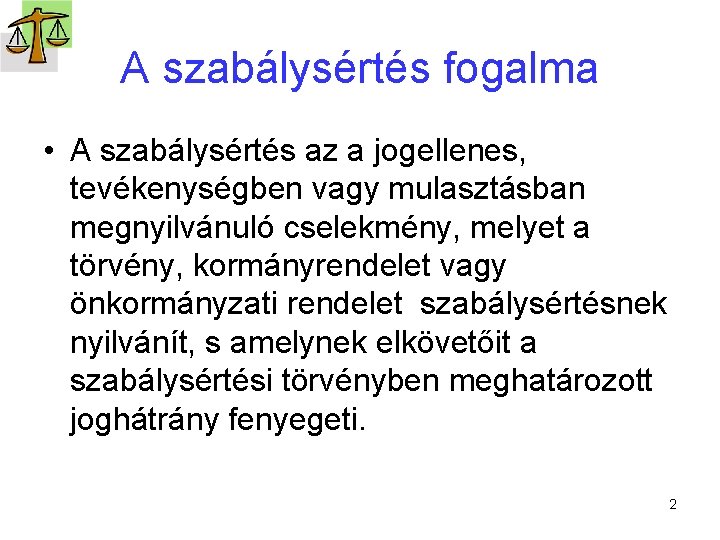 A szabálysértés fogalma • A szabálysértés az a jogellenes, tevékenységben vagy mulasztásban megnyilvánuló cselekmény,