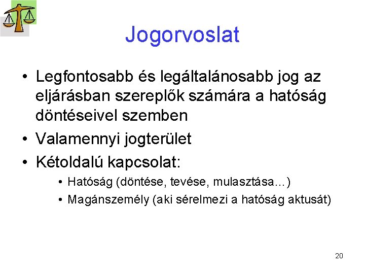 Jogorvoslat • Legfontosabb és legáltalánosabb jog az eljárásban szereplők számára a hatóság döntéseivel szemben