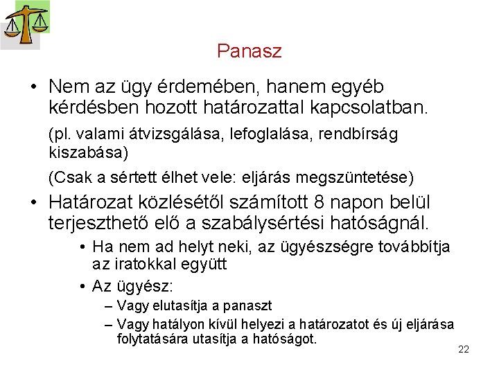 Panasz • Nem az ügy érdemében, hanem egyéb kérdésben hozott határozattal kapcsolatban. (pl. valami