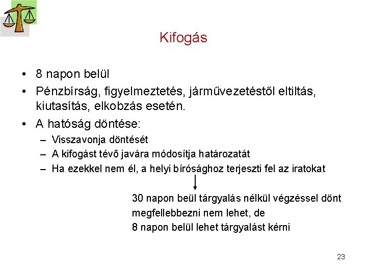 Kifogás • 8 napon belül • Pénzbírság, figyelmeztetés, járművezetéstől eltiltás, kiutasítás, elkobzás esetén. •