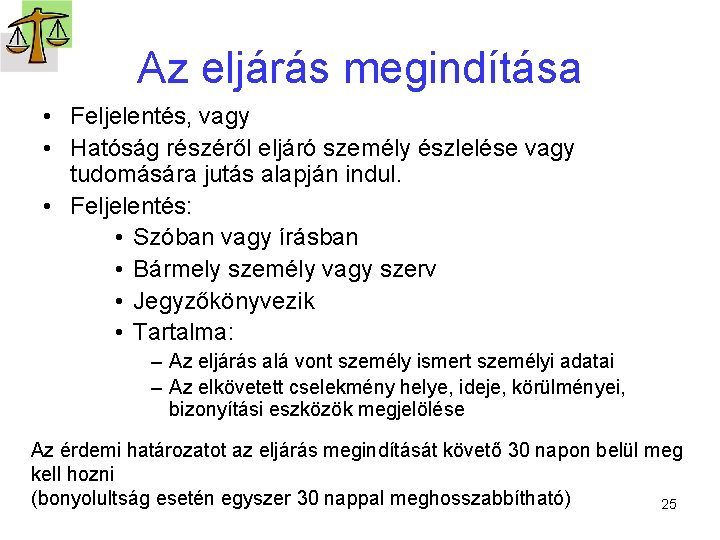 Az eljárás megindítása • Feljelentés, vagy • Hatóság részéről eljáró személy észlelése vagy tudomására