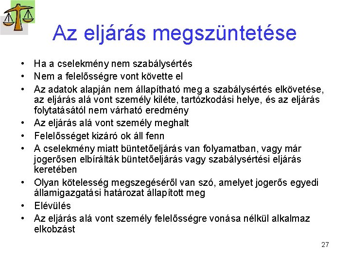 Az eljárás megszüntetése • Ha a cselekmény nem szabálysértés • Nem a felelősségre vont