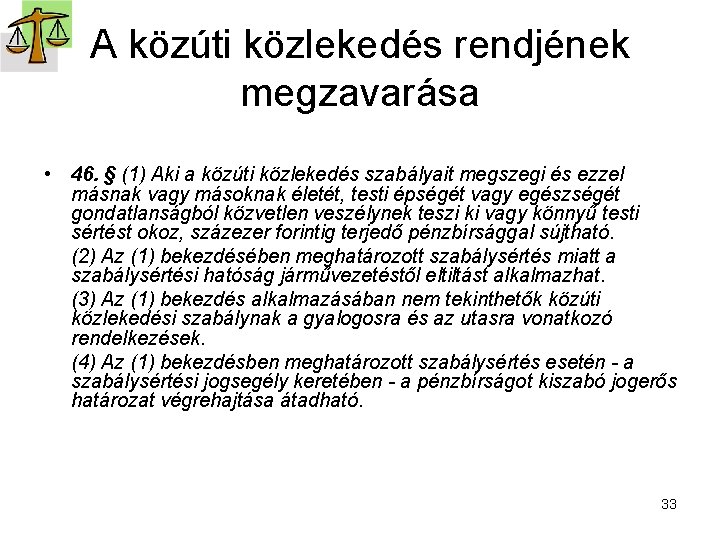 A közúti közlekedés rendjének megzavarása • 46. § (1) Aki a közúti közlekedés szabályait