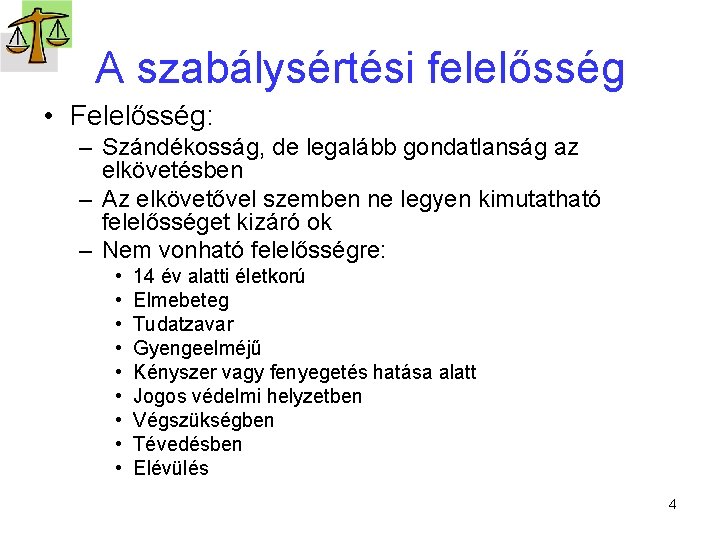 A szabálysértési felelősség • Felelősség: – Szándékosság, de legalább gondatlanság az elkövetésben – Az