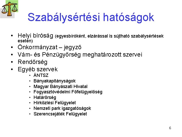 Szabálysértési hatóságok • Helyi bíróság (egyesbíróként, elzárással is sújtható szabálysértések esetén) • • Önkormányzat
