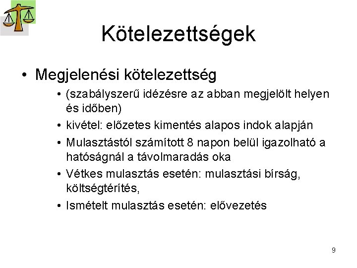 Kötelezettségek • Megjelenési kötelezettség • (szabályszerű idézésre az abban megjelölt helyen és időben) •