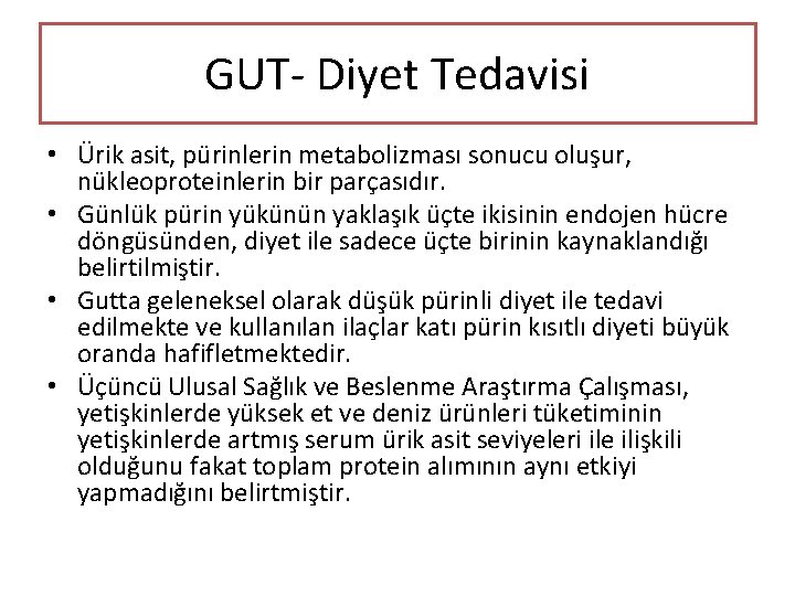 GUT- Diyet Tedavisi • Ürik asit, pürinlerin metabolizması sonucu oluşur, nükleoproteinlerin bir parçasıdır. •