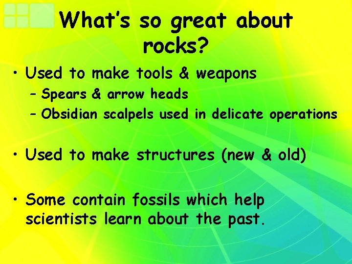 What’s so great about rocks? • Used to make tools & weapons – Spears