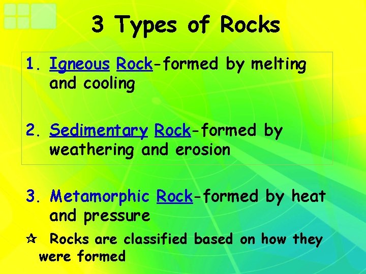 3 Types of Rocks 1. Igneous Rock-formed by melting and cooling 2. Sedimentary Rock-formed