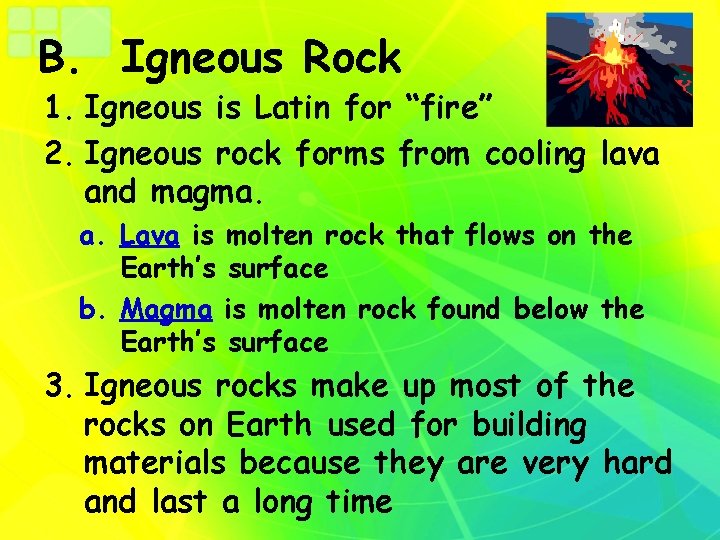 B. Igneous Rock 1. Igneous is Latin for “fire” 2. Igneous rock forms from