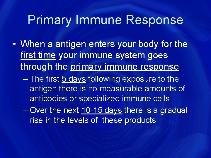 Primary Immune Response • When a antigen enters your body for the first time