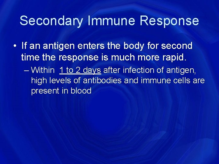 Secondary Immune Response • If an antigen enters the body for second time the