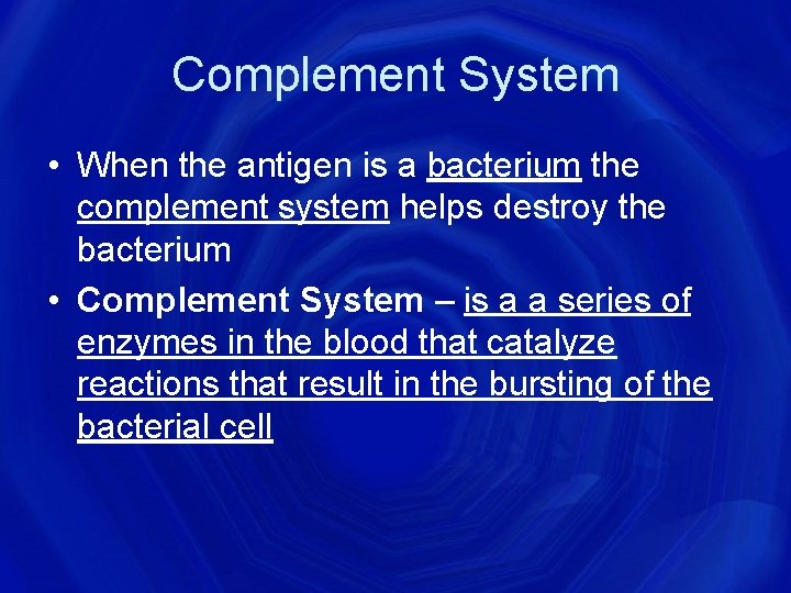Complement System • When the antigen is a bacterium the complement system helps destroy