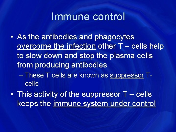 Immune control • As the antibodies and phagocytes overcome the infection other T –