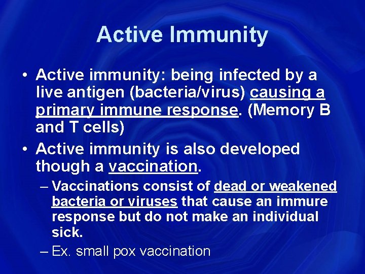 Active Immunity • Active immunity: being infected by a live antigen (bacteria/virus) causing a