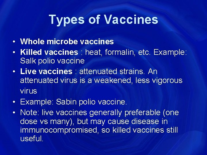 Types of Vaccines • Whole microbe vaccines • Killed vaccines : heat, formalin, etc.